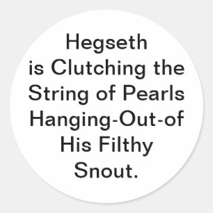 Hegseth Clutching His Pearls Hankamer Artjunkhaus Classic Round Sticker