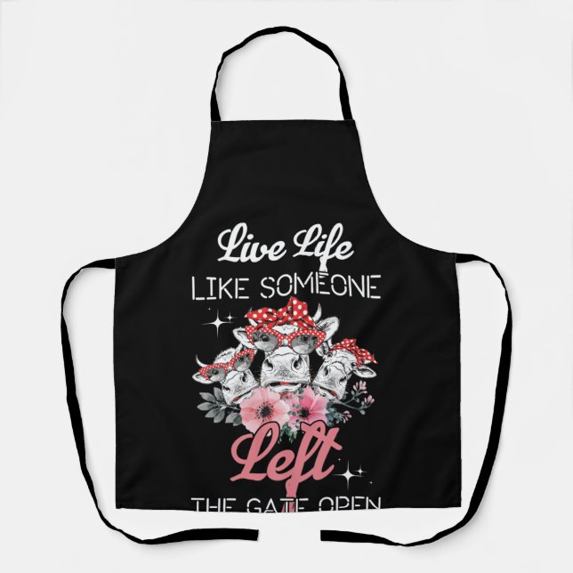 Heifer Cow Live Life Like Someone Left The Gate Apron (Front)