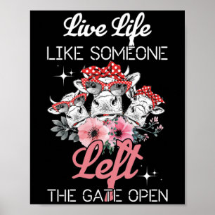 Heifer Cow Live Life Like Someone Left The Gate Poster