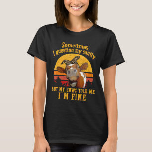 Heifer Cow Women Drinking I Question My Sanity T-Shirt