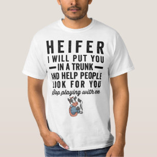Heifer I Will Put You In Trunk 56n78d Help People  T-Shirt