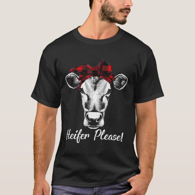 Heifer Please  Farmer  Cow T-Shirt (Front)