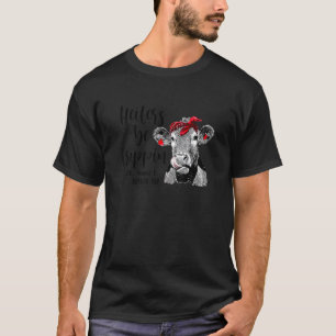 Heifers Be Trippin May Be I Pushed Her Cow T-Shirt