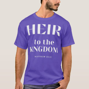 Heir to the Kingdom of God Christian apparel  T-Shirt