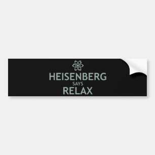 Heisenberg Says Relax Bumper Sticker