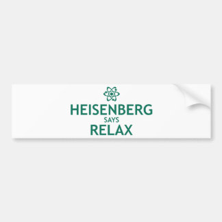 Heisenberg Says Relax Bumper Sticker