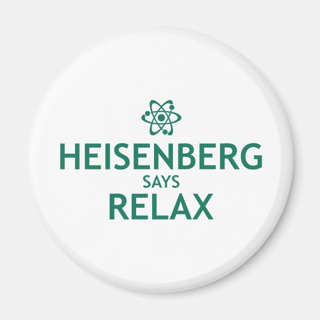 Heisenberg Says Relax Magnet (Front)