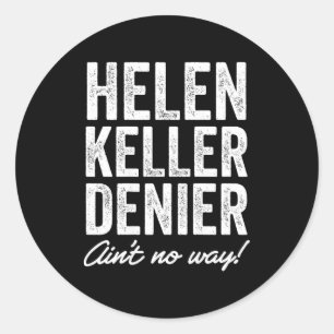 Helen Keller Denier Ain't No Way Funny Retro Meme  Classic Round Sticker