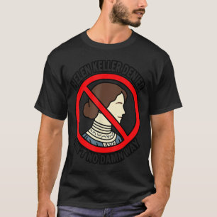 Helen Keller Denier Ain't No Way T Funny T-Shirt