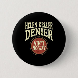 Helen Keller Denier Ain't No Way Vintage Meme  6 Cm Round Badge