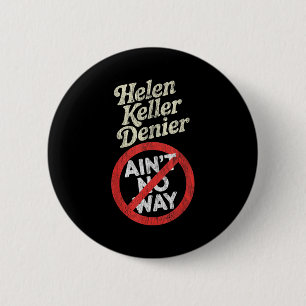 Helen Keller Denier Ain't No Way Vintage Meme  6 Cm Round Badge