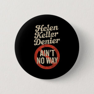 Helen Keller Denier Ain't No Way Vintage Meme 6 Cm Round Badge