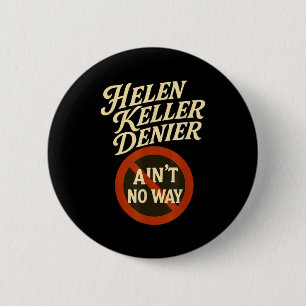 Helen Keller Denier Aint No Way Vintage Meme  6 Cm Round Badge