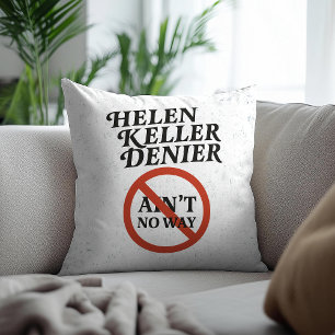 Helen Keller Denier Ain't No Way Vintage Meme Cushion