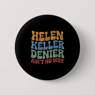 Helen Keller Denier Ain't No Way Vintage Meme Groo 6 Cm Round Badge