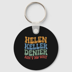 Helen Keller Denier Ain't No Way Vintage Meme Groo Key Ring