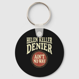 Helen Keller Denier Ain't No Way Vintage Meme Key Ring