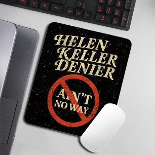 Helen Keller Denier Ain't No Way Vintage Meme Mouse Mat