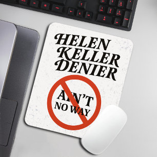 Helen Keller Denier Ain't No Way Vintage Meme Mouse Mat