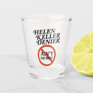Helen Keller Denier Ain't No Way Vintage Meme Shot Glass