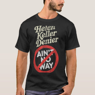 Helen Keller Denier Ain't No Way Vintage Meme T-Shirt