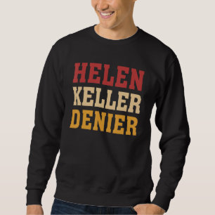 Helen Keller Denier Meme Sweatshirt