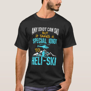 Heli Ski Heli Skiing Skier Extreme Sport Helicopte T-Shirt