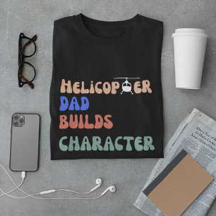 Helicopter Dad Builds Character, Funny Quote,Daddy T-Shirt