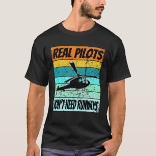 Helicopter For Men Women Real Pilots Dont Need Ru T-Shirt