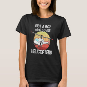 Helicopter Just A Boy Who Loves Helicopters Kid Bo T-Shirt