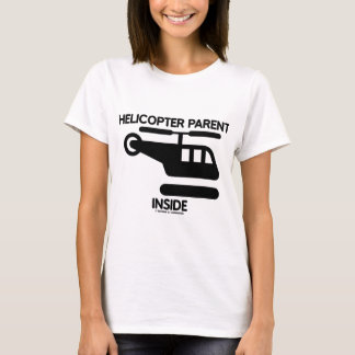 Helicopter Parent Inside (Sign) T-Shirt