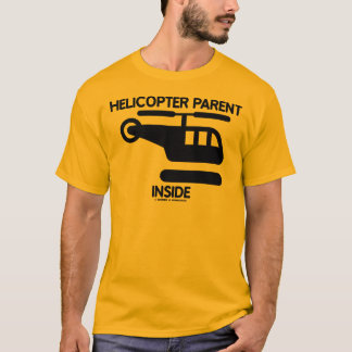 Helicopter Parent Inside (Sign) T-Shirt