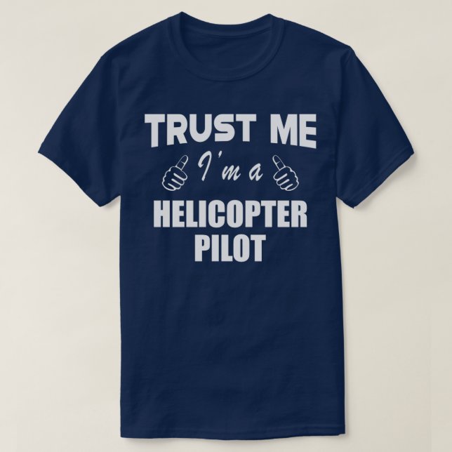 Helicopter Pilot Trust Me Im a helicopter pilot 1  T-Shirt (Design Front)