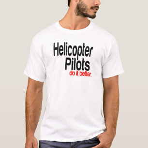 Helicopter Pilots Do It Better T-Shirt