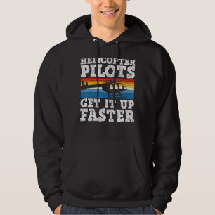Helicopter Pilots Get It Up Faster Aviator Chopper Hoodie