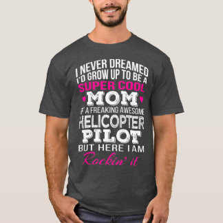 Helicopter Pilots Mom  Funny Gift T-Shirt