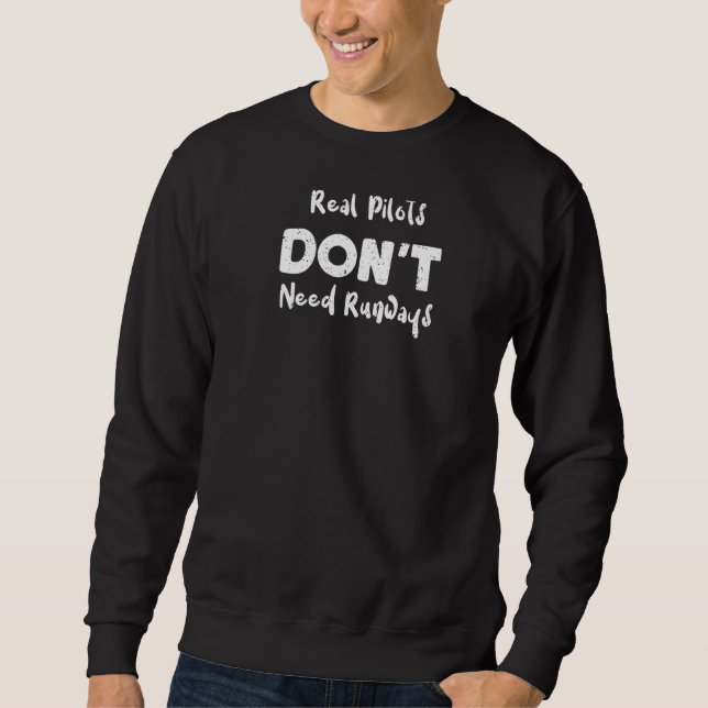Helicopter Real Pilots Don't Need Runways  Pilot Sweatshirt (Front)