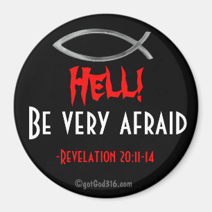 Hell! Be very afraid gotGod316.com Scripture Magnet