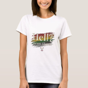 Hell? Been There. Still Here. T-Shirt