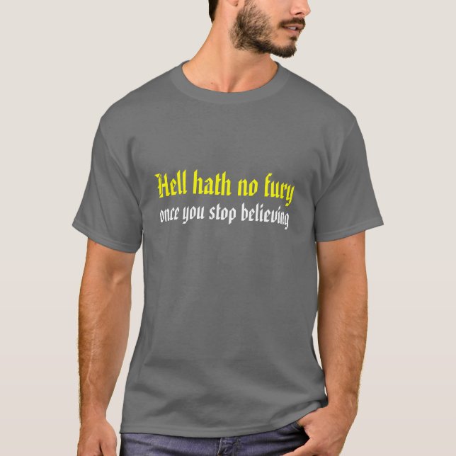 Hell hath no fury once you stop believing T-Shirt (Front)