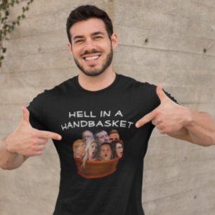 Hell in a Handbasket 2022 Funny Anti-Conservative  T-Shirt