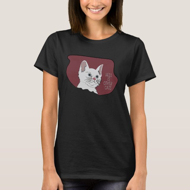 Hell is other cats T-Shirt (Front)