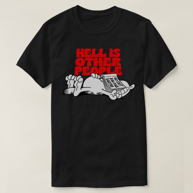 Hell Is Other People Existential Meme Design T-Shirt (Design Front)