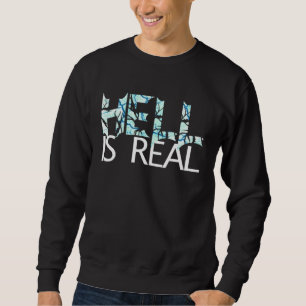 Hell Is Real Frozen Magma The Last Day Is Comming Sweatshirt
