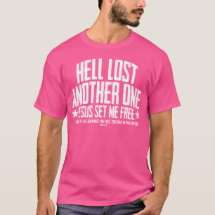 Hell Lost One Jesus Set Me Free John 836 Another C T-Shirt