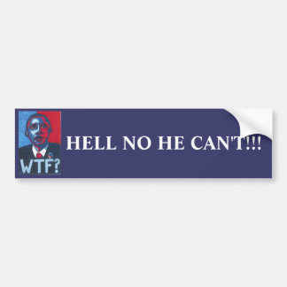 HELL NO HE CAN'T!!! BUMPER STICKER