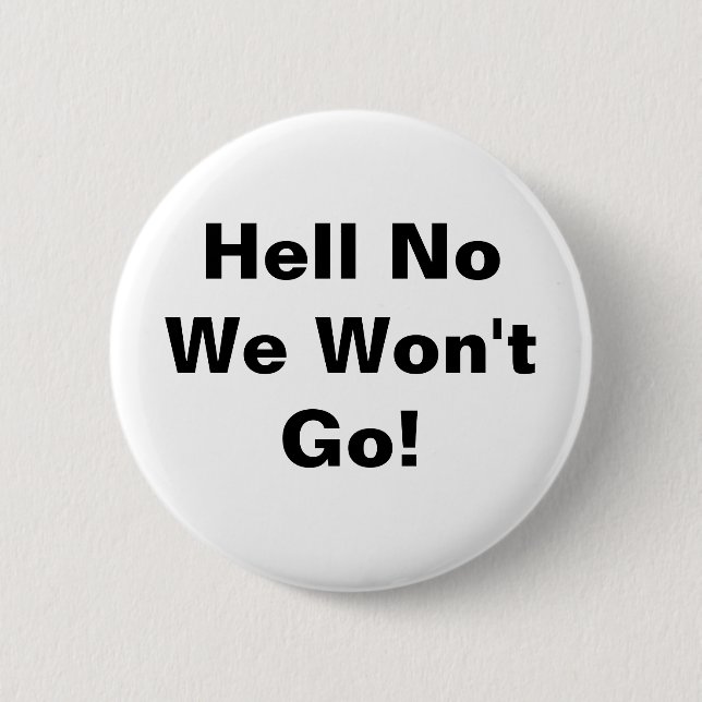 Hell No We Won't Go! 6 Cm Round Badge (Front)