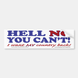 Hell No You Can't I want My Country Back Bumper Sticker