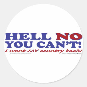 Hell No You Can't I want My Country Back Classic Round Sticker