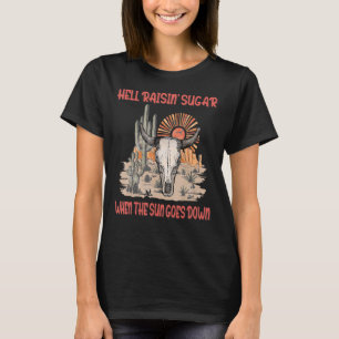 Hell Raisin' Sugar When The Sun Goes Down Love She T-Shirt